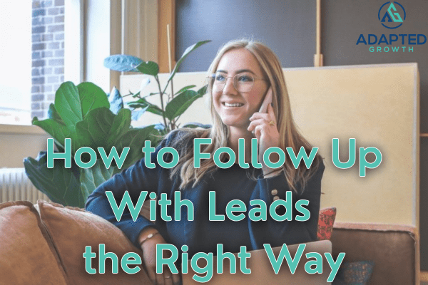 How to Follow Up With Leads the Right Way