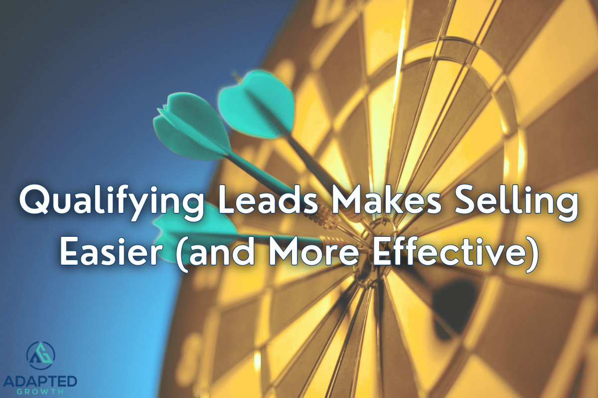 Qualifying Leads Makes Selling Easier (And More Effective!)